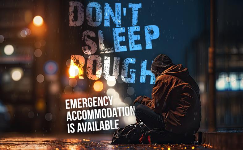 Don't sleep rough: Emergency Accommodation is Available